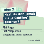 Folge 2: Hast Du dich jemals als „Flüchtling“ gesehen?